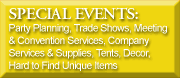 SPECIAL EVENTS: Party Planning, Trade Shows, Meeting & Convention Services, Company Services & Supplies, Tents, Decor, Hard to Find Unique Items 